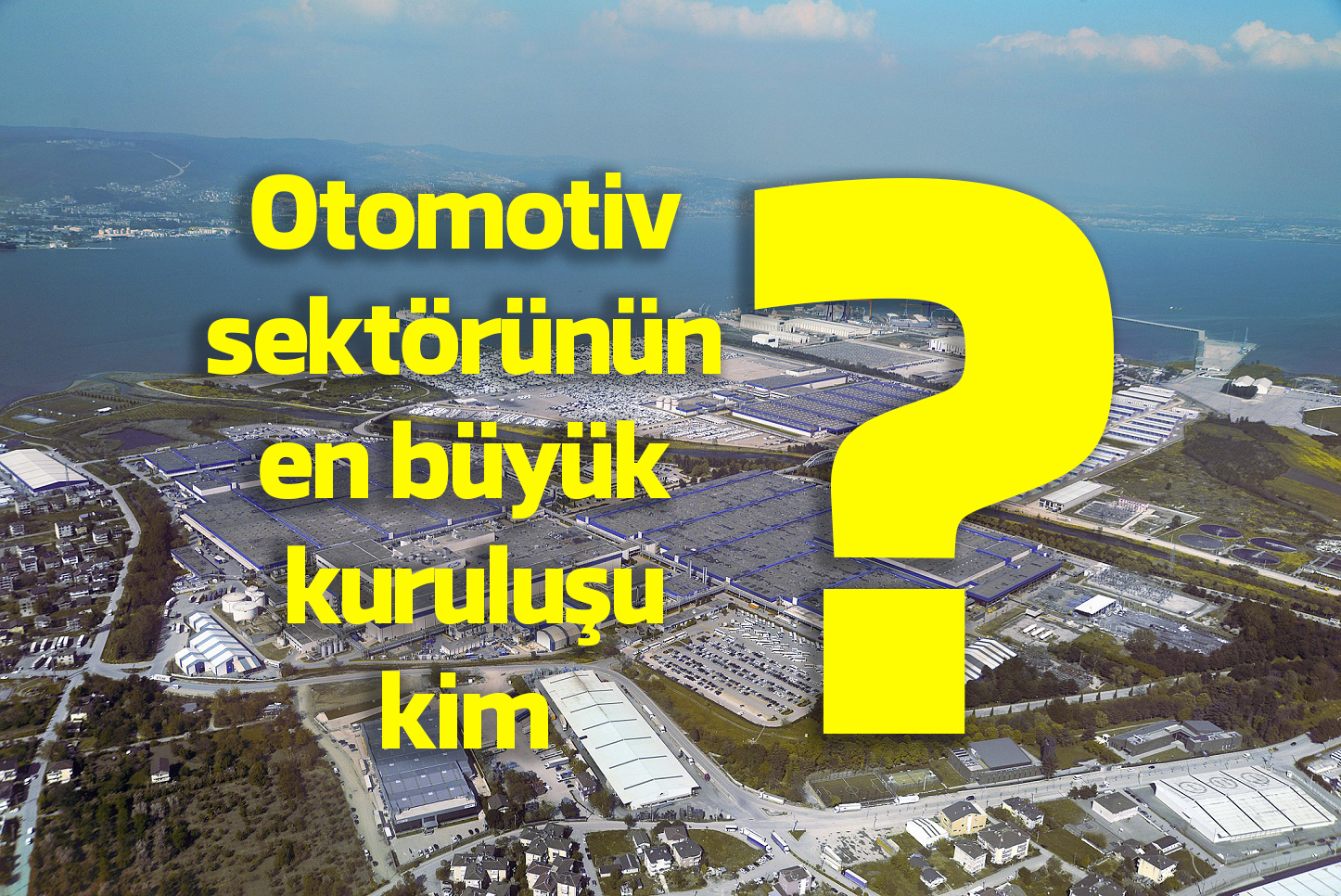 Türkiye otomotiv sektörünün en büyük sanayi kuruluşu kim oldu?